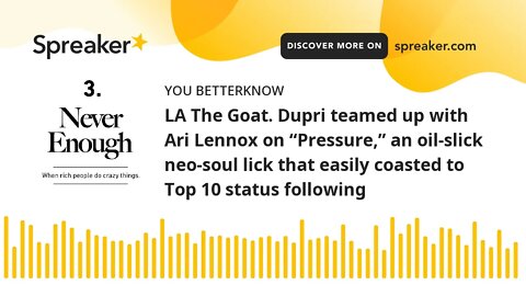LA The Goat. Dupri teamed up with Ari Lennox on “Pressure,” an oil-slick neo-soul lick that easily c