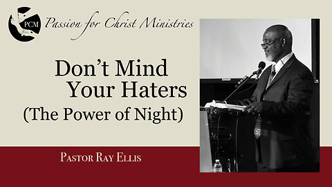 ‘Don’t Mind Your Haters’, Pastor Ray Ellis, October 27, 2024, Passion for Christ Ministries