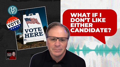 [PODCAST] What If I Don’t Like Either Candidate?