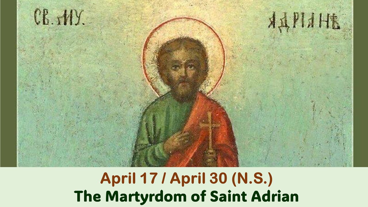 The Lives of Saints: April 17/30 (N.S.) The Martyrdom of Saint Adrian