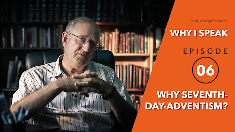 Walter Veith - Why Seventh-Day-Adventism - WHY I SPEAK - Episode 6