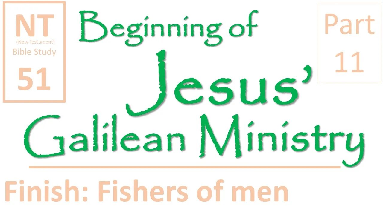 NT Bible Study 51:Finish-Jesus calls disciples by sea(Beginning of Jesus' Galilean Ministry part 11)