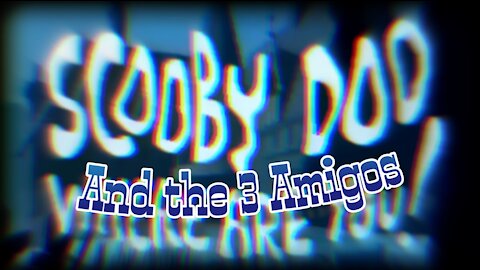 Scooby Doo and the 3 Amigos