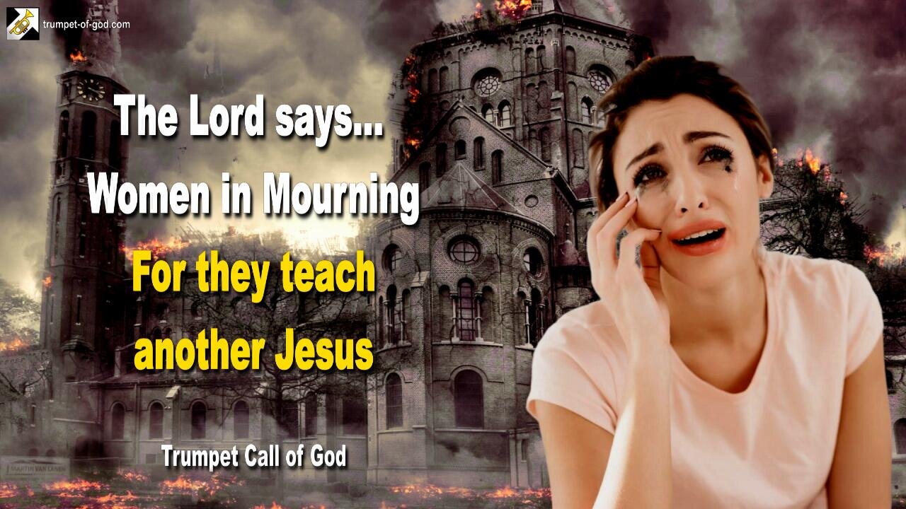 Oct 19, 2010 🎺 The Lord says... They teach another Jesus, therefore shall only Women in Mourning remain