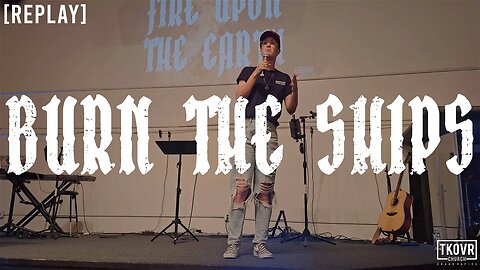 REPLAY - FIRE UPON THE EARTH - WK27 - BURN THE SHIPS - PASTOR ADRIANNE