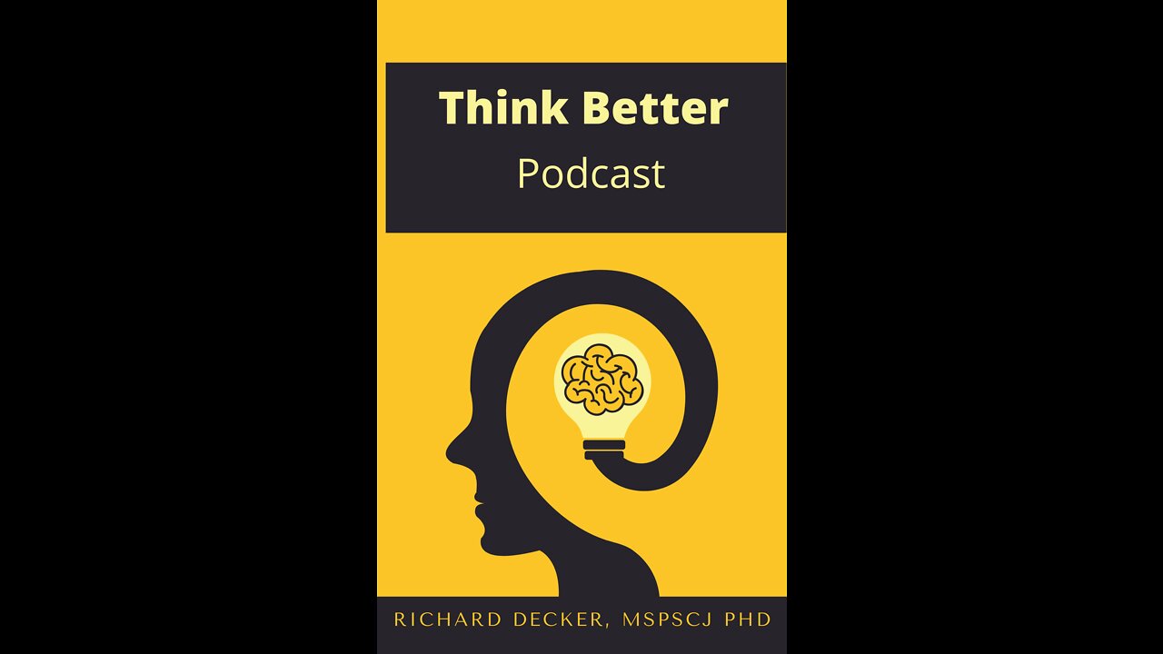 Think Better Podcast with Richard Decker MSPSCJ PhD Human Empowerment