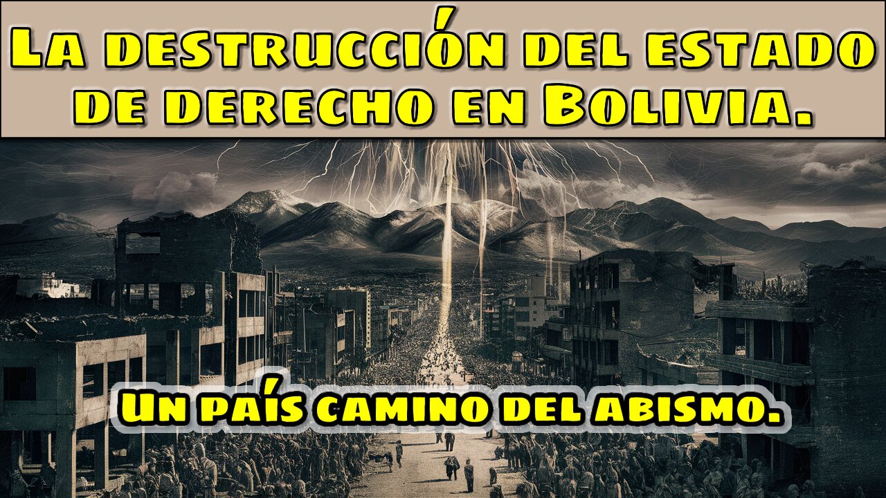 La destrucción del estado de derecho en Bolivia. Un país camino del abismo.