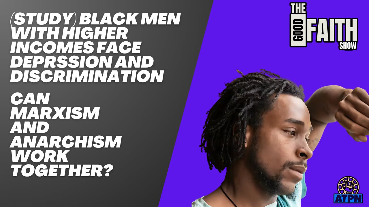 (STUDY) BLACK MEN WITH HIGHER INCOMES FACES DEPRESSION & DISCRIMINATION - The Good Faith Show