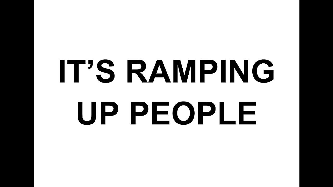 THOUGHT FOR THE DAY: ITS RAMPING UP PEOPLE