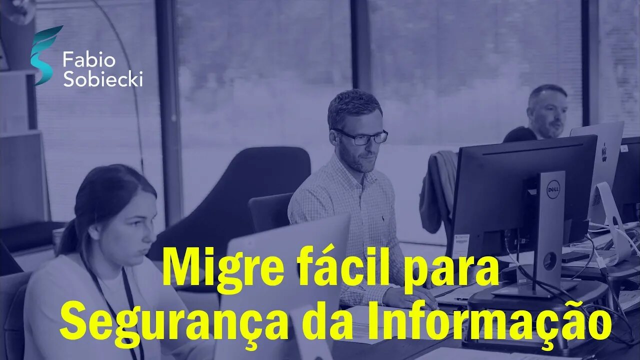 Descubra a maneira mais fácil de migrar para a Segurança da Informação | Fabio Sobiecki