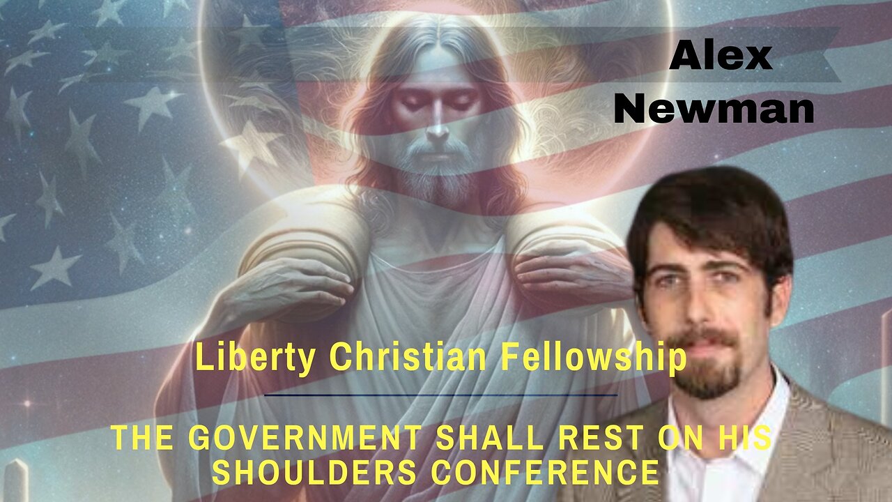 Alex Newman-The Government Shall Rest Upon His Shoulders Conference 10/5/24