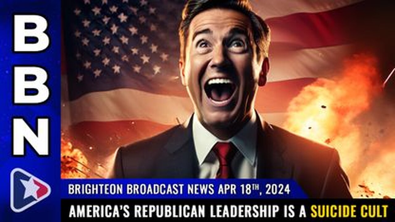 04-18-24 BBN - America’s republican leadership is a SUICIDE CULT