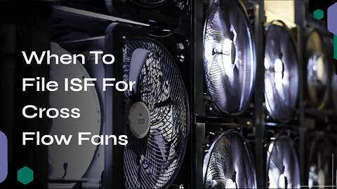 Navigating Customs: Importer Security Filing for Cross-Flow Fans