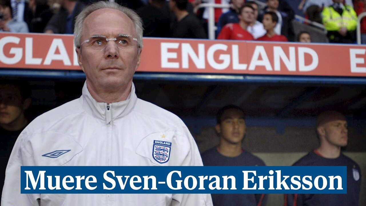 Muere a los 76 años Sven-Goran Eriksson, mítico entrenador y ex seleccionador de Inglaterra