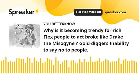 Why is it becoming trendy for rich Flex people to act broke like Drake the Misogyne ? Gold-diggers I
