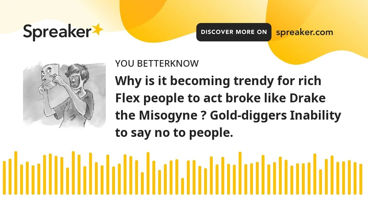 Why is it becoming trendy for rich Flex people to act broke like Drake the Misogyne ? Gold-diggers I