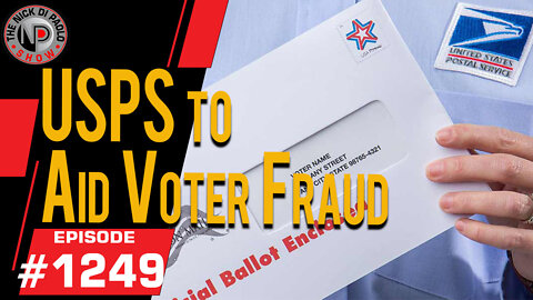 USPS to Aid in Voter Fraud | Nick Di Paolo Show #1249