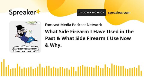 What Side Firearm I Have Used in the Past & What Side Firearm I Use Now & Why.