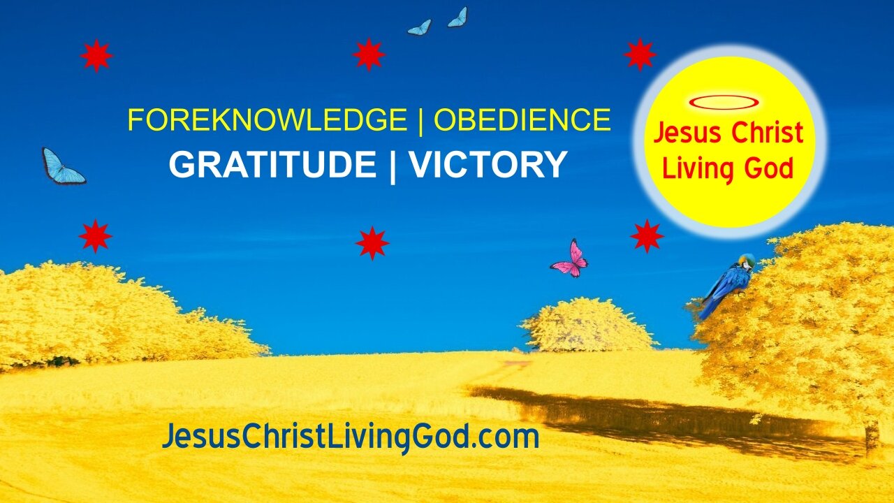 EXERCISING FOREKNOWLEDGE IS BEING OBEDIENT WITH GRATITUDE FOR VICTORY