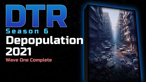 DTR S6 EP 555: Depopulation 2021