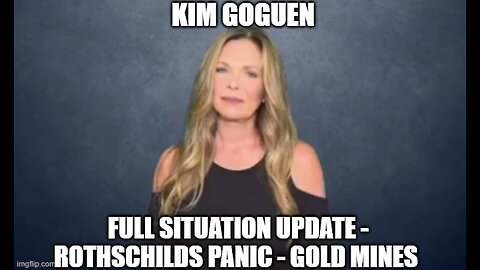 Kim Goguen: Full Situation Update 10/15/24 - Rothschilds Panic - Gold Mines!