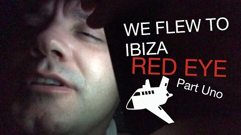 Our red eye trip to Ibiza was not what we expected!