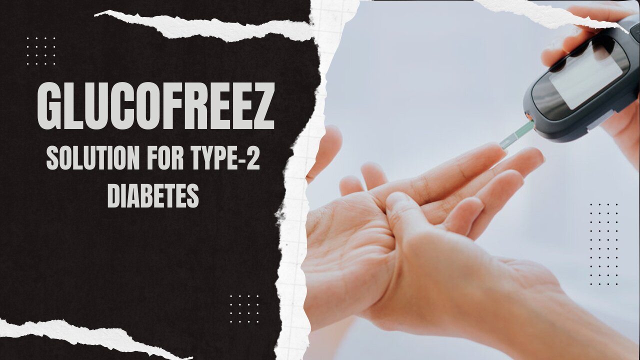 GLUCOFREEZ-TYPES 2 DIABETES SOLUTION