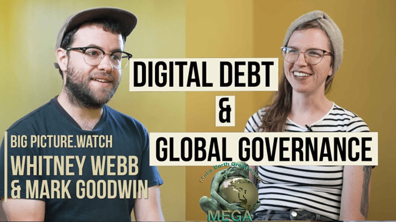 DIGITAL DEBT, GLOBAL GOVERNANCE w/ Whitney Webb & Mark Goodwin | BIG PICTURE.WATCH. [Closed Captions]