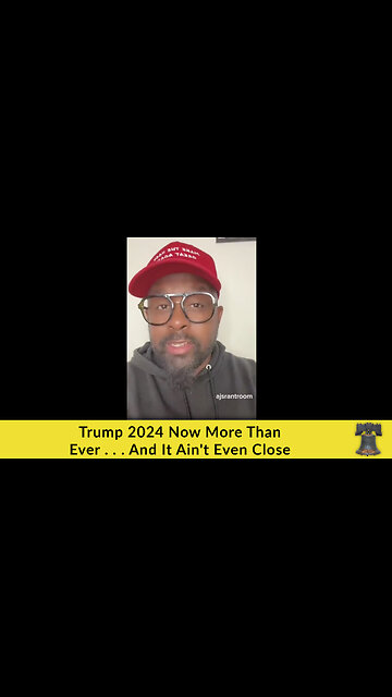 Trump 2024 Now More Than Ever . . . And It Ain't Even Close