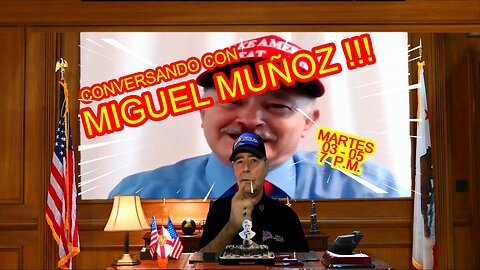 CONVERSANDO CON MIGUEL MUÑOZ 03.05 - 7 PM