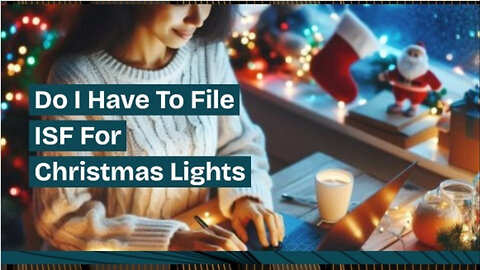 Importing Christmas Lights: ISF, Customs Bond, and Brokerage Explained!