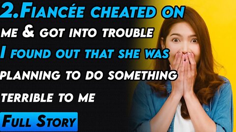 Fiancée cheated on me & got into trouble I found out that she was planning to do something terrible