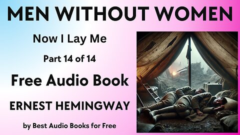 Men Without Women - Part 14 of 14 - Now I Lay Me - by Ernest Hemingway