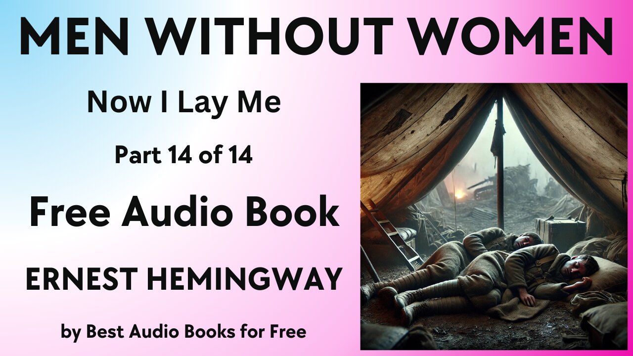 Men Without Women - Part 14 of 14 - Now I Lay Me - by Ernest Hemingway