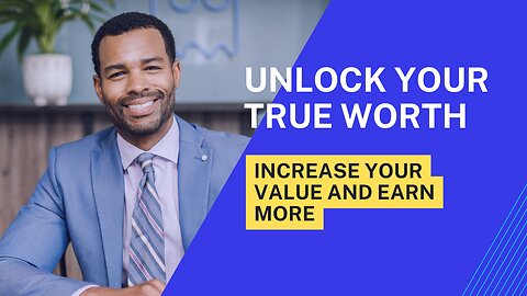 Unlock Your True Worth: Increase Your Value and Earn More