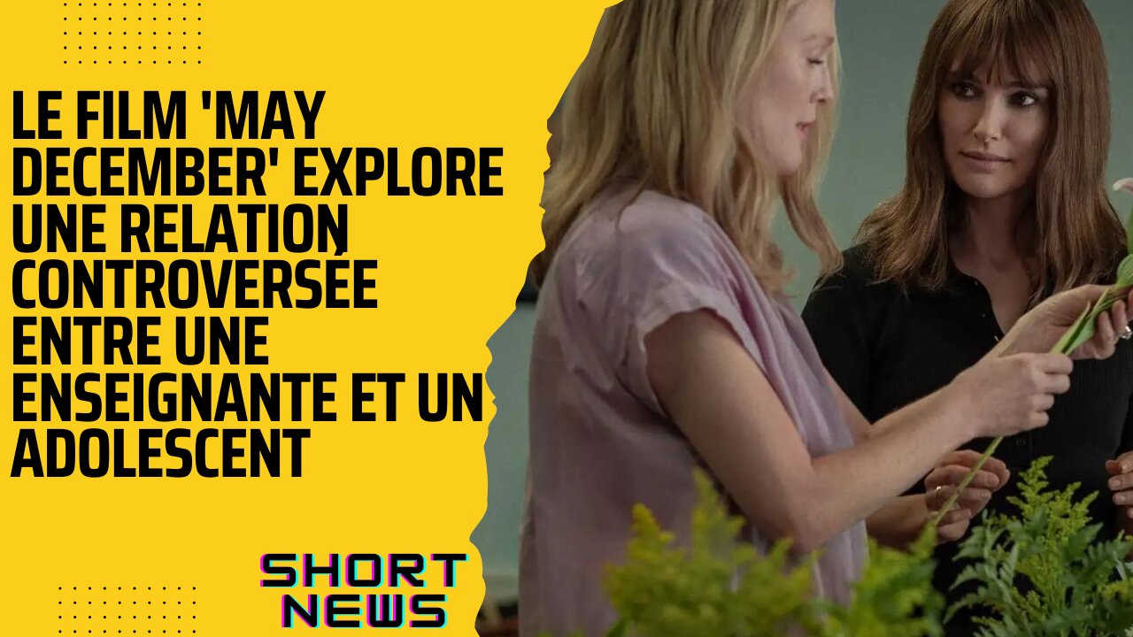 Le Film 'May December' Explore une Relation Controversée Entre une Enseignante et un Adolescent