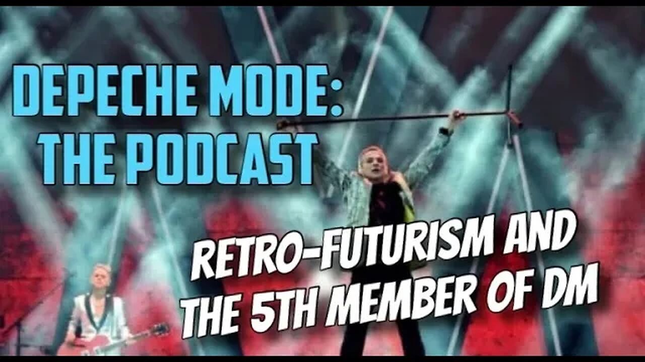 Depeche Mode: the Podcast - Retro-futurism and 5th member of DM