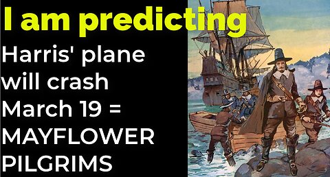 I am predicting: Harris' plane will crash March 19 = MAYFLOWER PILGRIMS PROPHECY