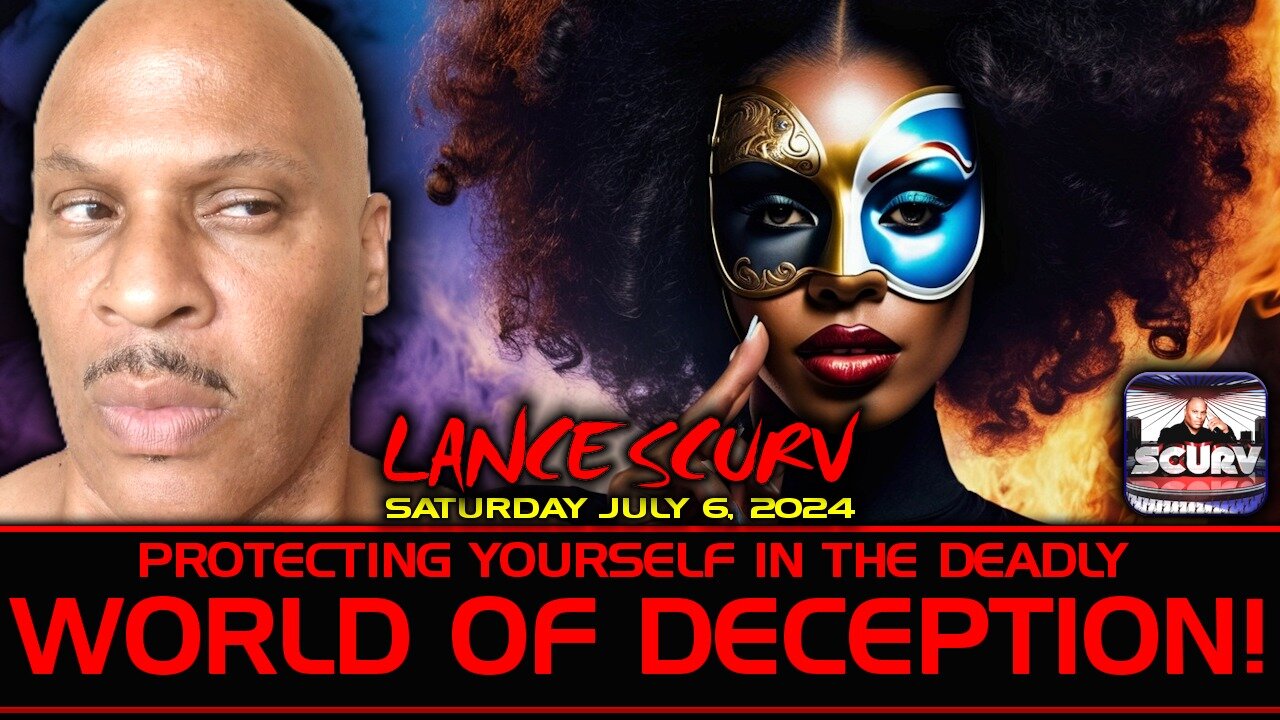 PROTECTING YOURSELF IN THE DEADLY WORLD OF DECEPTION! | LANCESCURV