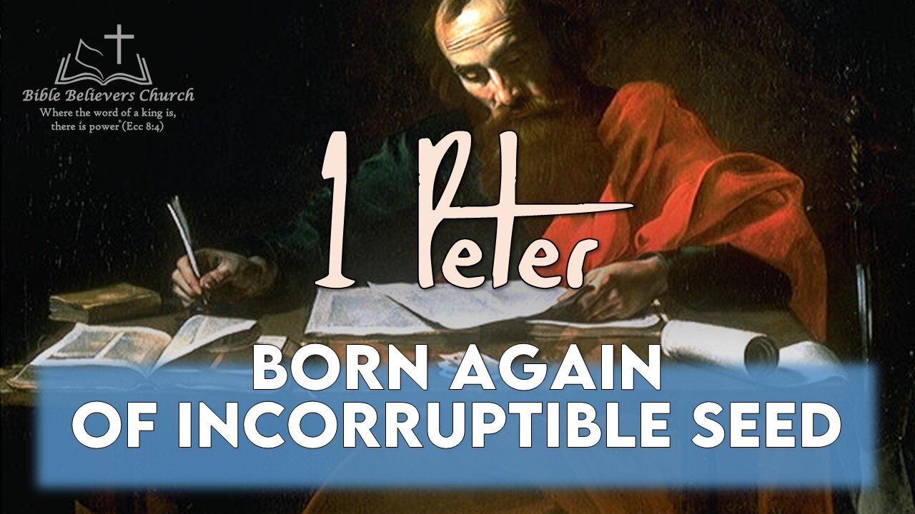 1 Peter #6 - Born Again of Incorruptible Seed