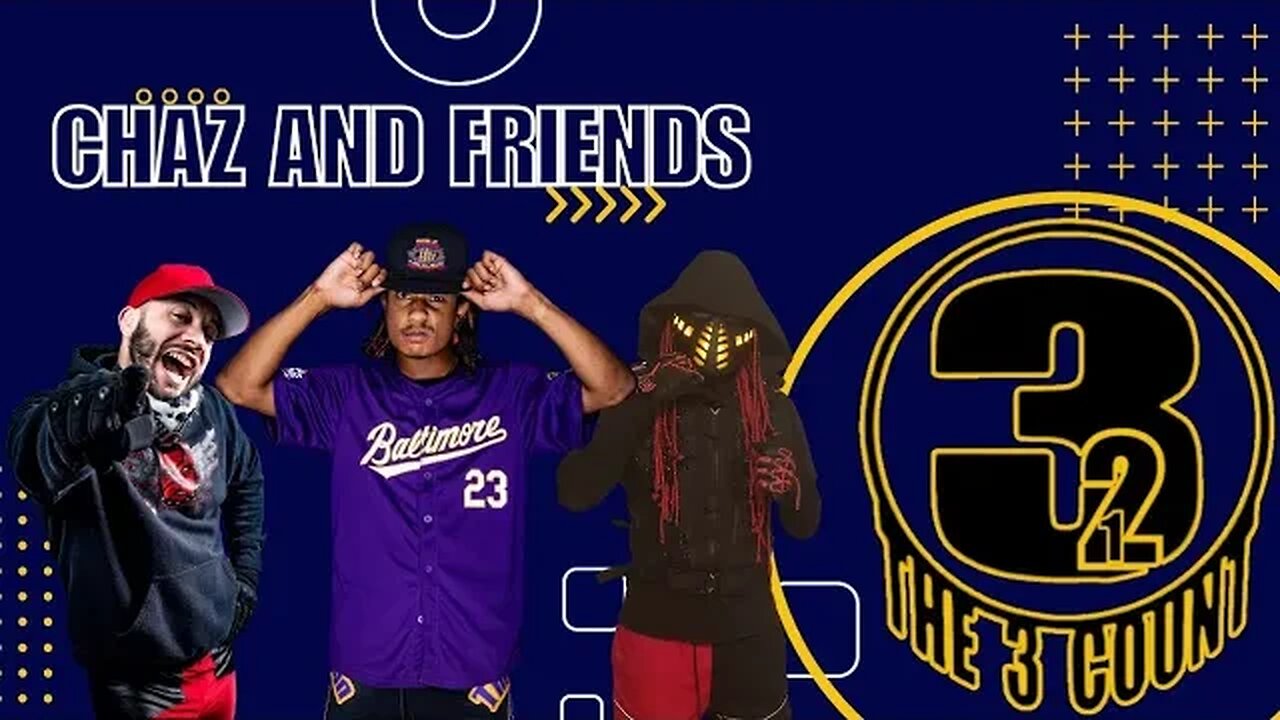 THE 3 COUNT PODCAST PRESENTS CHAZ AND FRIENDS - THE ONE WHOS WINNING THE RUMBLE