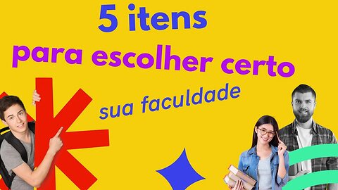 5 itens para escolher certo sua faculdade!