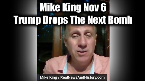 Mike King Update Nov 6 - Trump Drops The Next Bomb