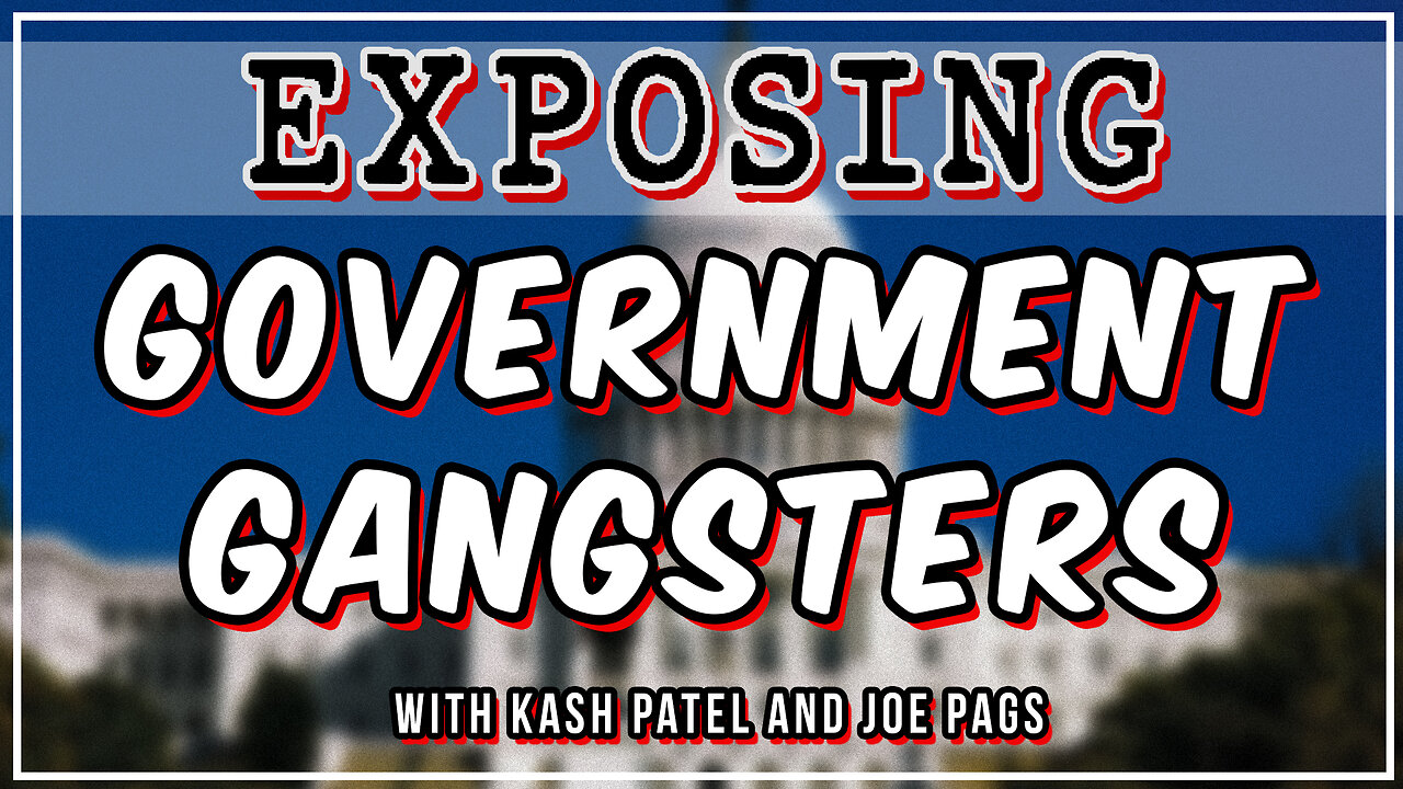 Exposing Government Gangsters and Will Joe Go?