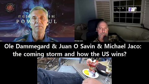 Ole Dammegard & Juan O Savin & Michael Jaco: the coming storm and how the US wins?