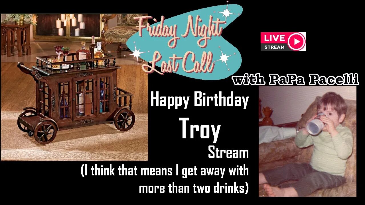 Friday Night Last Call - Happy Birthday Troy!