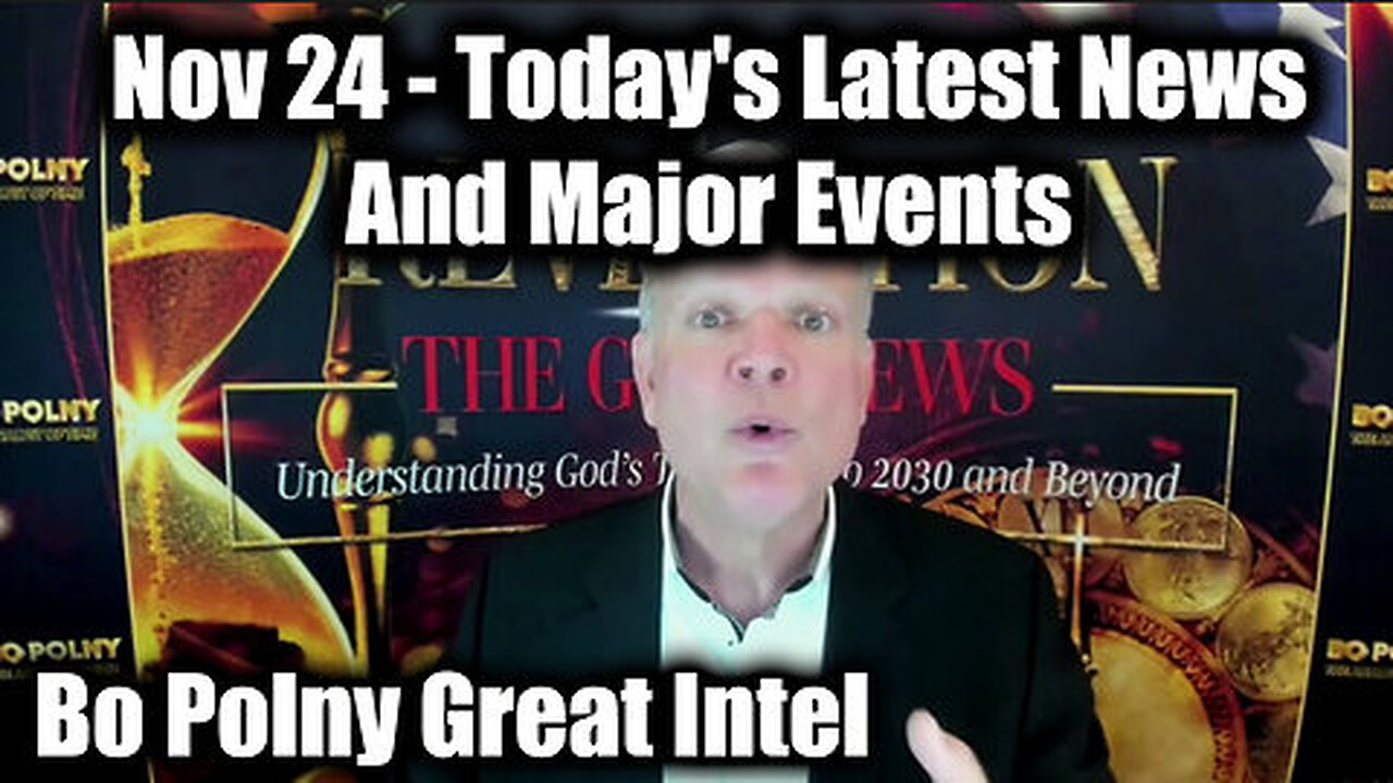 Bo Polny Great Intel Nov 24 - Today's Latest News And Major Events