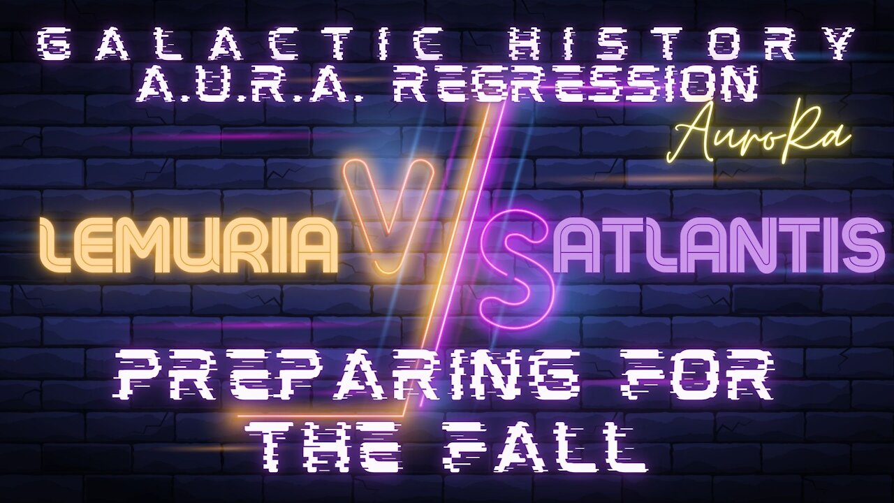 A.U.R.A. Regression | Lemuria vs Atlantis | Preparing For The Fall