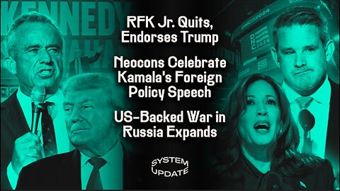 RFK Jr. Quits, Endorses Trump, Condemns DNC As Anti-Democratic; Neocons Celebrate Kamala's Foreign Policy Speech; US-Backed War in Russia Expands | SYSTEM UPDATE #321