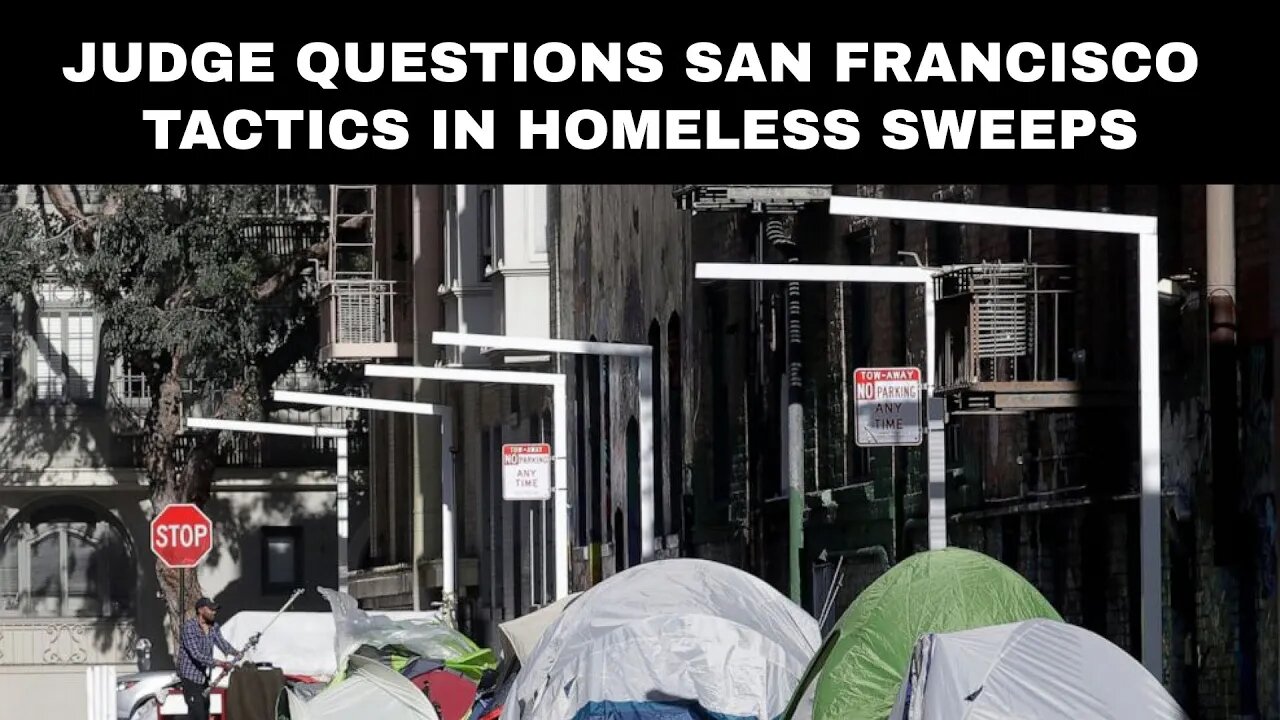 Judge questions San Francisco tactics in homeless sweeps